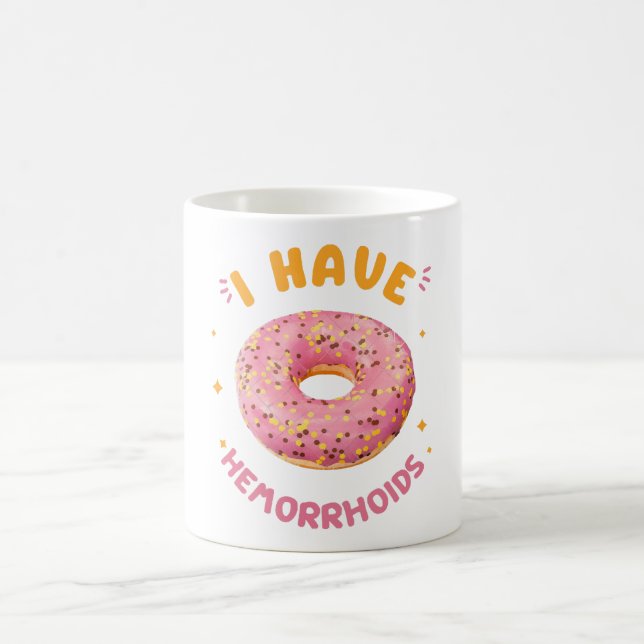I have hemorrhoids coffee mug (Center)