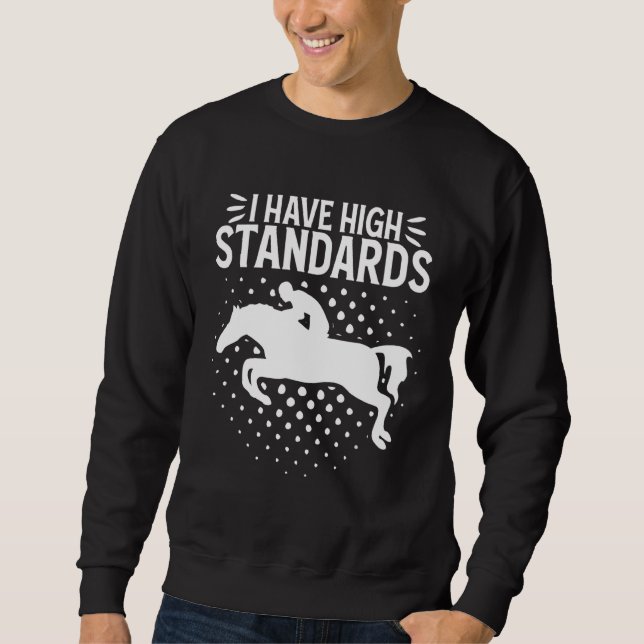 I Have High Standards Show Jumping Equestrian Hors Sweatshirt (Front)