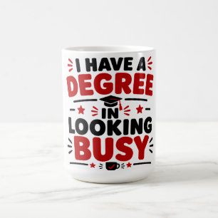 I Have I Degree In Looking Busy Coffee Mug