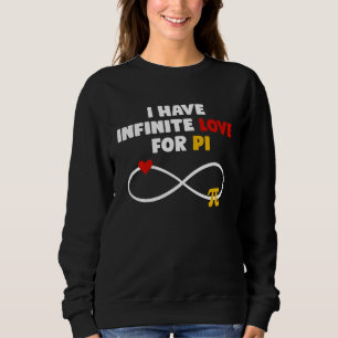 I have Infinite Love for Pi  3 14 Pi Day Math Teac Sweatshirt