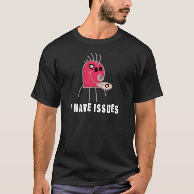 I Have Issues T-Shirt (Front)