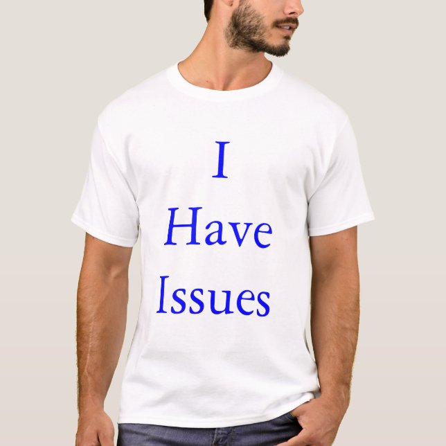 I have Issues T-Shirt (Front)