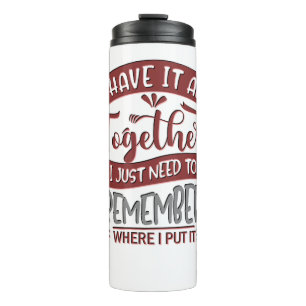 I Have It All Together Funny Sarcastic Quote Thermal Tumbler