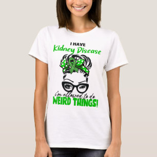 I Have Kidney Disease I'm Allowed To Do Weird Thin T-Shirt