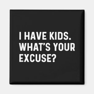 I Have Kids Whats Your Excuse - New Mum Dad Parent Magnet