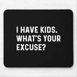 I Have Kids Whats Your Excuse - New Mum Dad Parent Mouse Pad