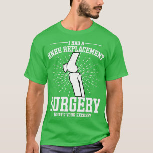 I Have Knee Replacement Surgery Knee Replacement1 T-Shirt