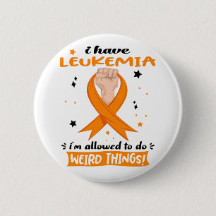 I Have Leukaemia I'm Allowed To Do Weird Things 6 Cm Round Badge