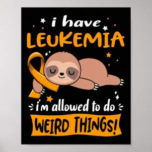 I have Leukaemia i'm allowed to do Weird Things Poster