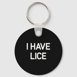 I Have Lice, Funny, Jokes, Sarcastic  Key Ring