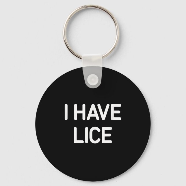 I Have Lice, Funny, Jokes, Sarcastic  Key Ring (Front)