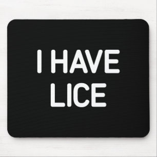 I Have Lice, Funny, Jokes, Sarcastic Mouse Pad