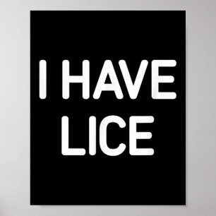 I Have Lice, Funny, Jokes, Sarcastic Poster