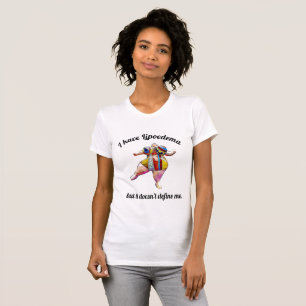 I have Lipoedema but it doesn’t define me Shirt