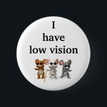 I have low vision 6 cm round badge<br><div class="desc">Button</div>