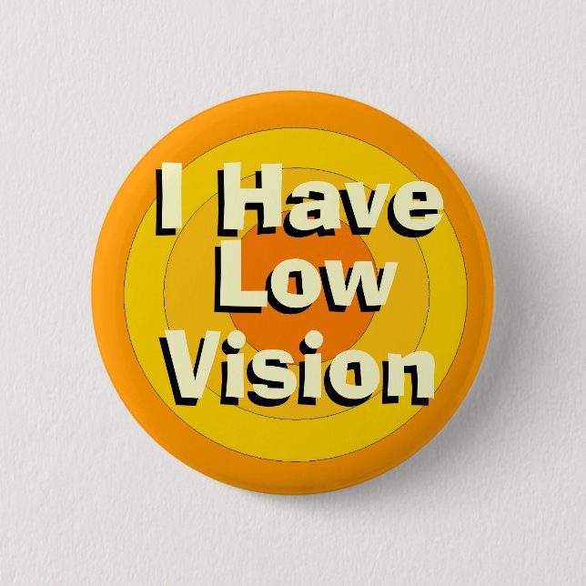 I Have Low Vision 6 Cm Round Badge (Front)