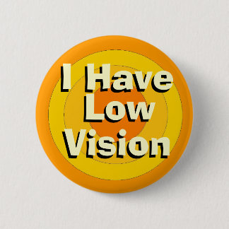 I Have Low Vision 6 Cm Round Badge