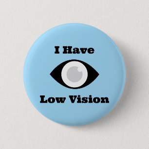 I have Low Vision  design 6 Cm Round Badge