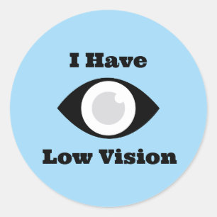 I have Low Vision  design Classic Round Sticker