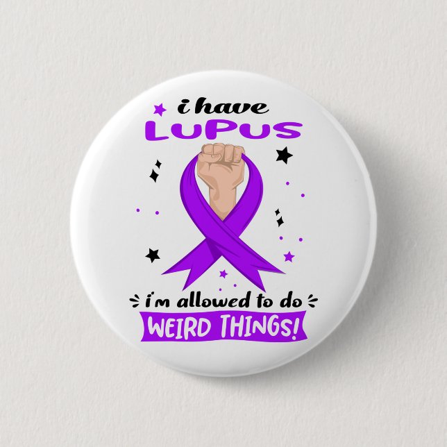 I Have Lupus I'm Allowed To Do Weird Things  6 Cm Round Badge (Front)