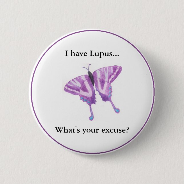 I have Lupus...  what's your excuse? 6 Cm Round Badge (Front)