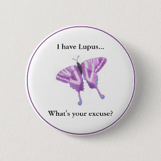 I have Lupus...  what's your excuse? 6 Cm Round Badge