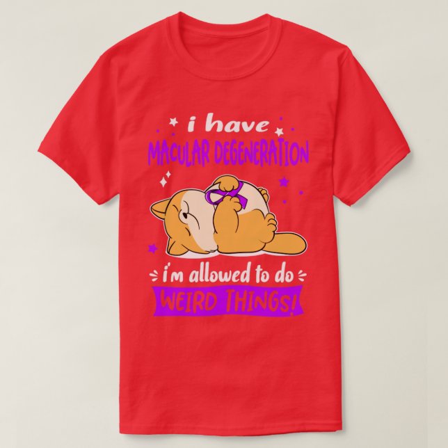 I Have Macular Degeneration i am allowed to do Wei T-Shirt (Design Front)