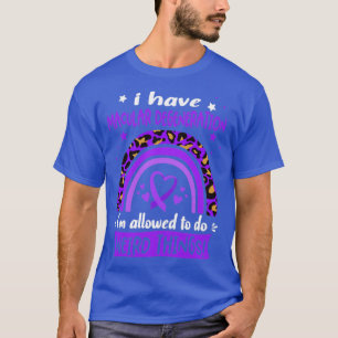 I Have Macular Degeneration i am allowed to do Wei T-Shirt