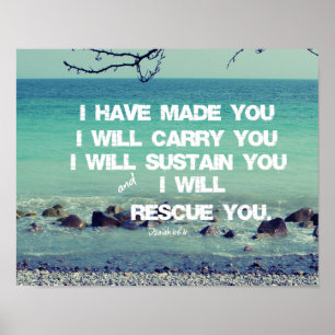I have made you; I will carry you Bible Verse Poster