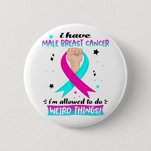 I Have Male Breast Cancer I'm Allowed To Do Weird  6 Cm Round Badge (Front)