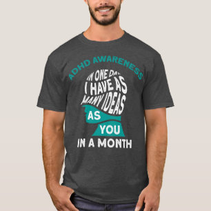 I Have Many Ideas ADHD Awareness781 T-Shirt