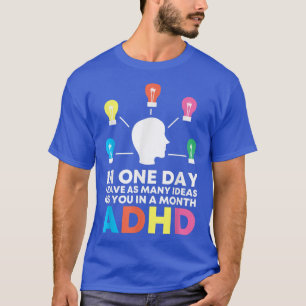 I Have Many Ideas ADHD Awareness 764 T-Shirt
