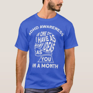 I Have Many Ideas ADHD Awareness T-Shirt