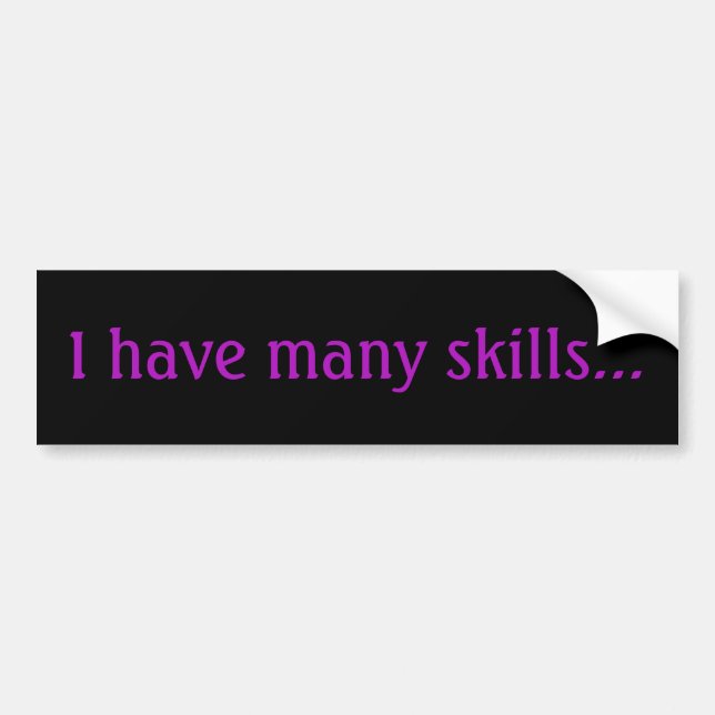 I have many skills -Bumper Sticker (Front)