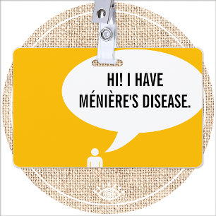 I HAVE MÉNIÈRE'S DISEASE speech bubble ID Badge