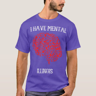 I Have Mental Illinois 3 T-Shirt