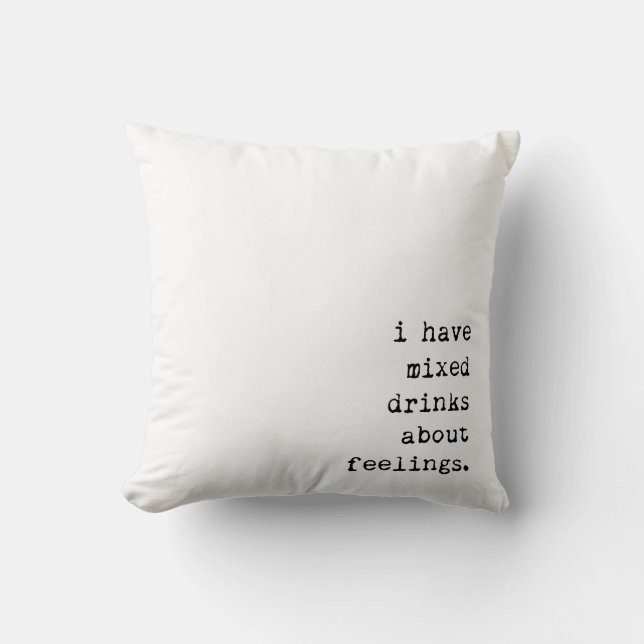 I Have Mixed Drinks About Feelings Cushion (Front)