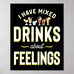 I Have Mixed Drinks About Feelings Funny Bartender Poster