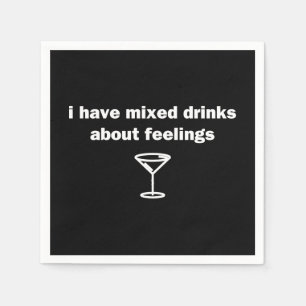 I Have Mixed Drinks About Feelings Napkin