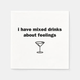 I Have Mixed Drinks About Feelings Napkin