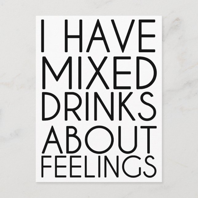 I HAVE MIXED DRINKS ABOUT FEELINGS POSTCARD (Front)