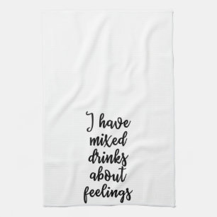 I have mixed drinks about feelings Towel