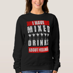 I Have Mixed Feelings About Drinks Bartender  1 Sweatshirt