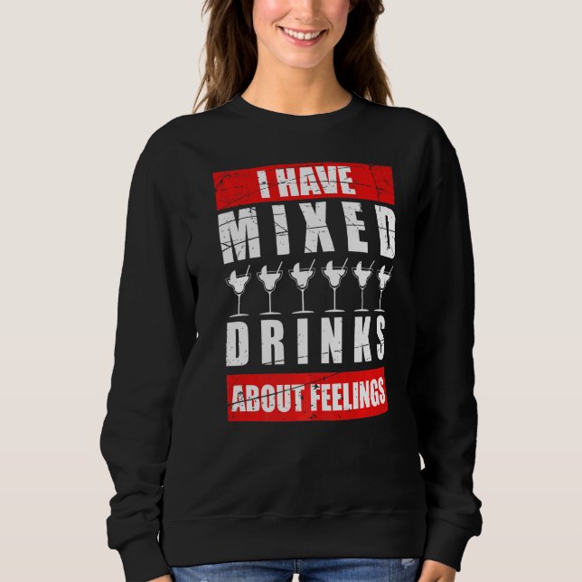 I Have Mixed Feelings About Drinks Bartender  1 Sweatshirt (Front)