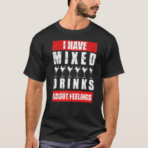 I Have Mixed Feelings About Drinks Bartender 1 T-Shirt
