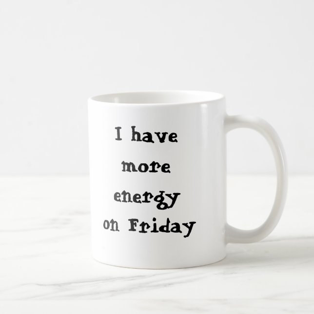I have more energy on Friday, I sa... - Customised Coffee Mug (Right)