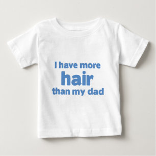 I Have More Hair Than My Dad Baby T-Shirt