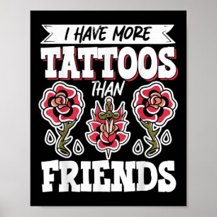 I Have More Tattoos Than Friends Poster