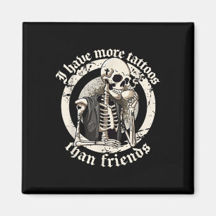 I Have More Tattoos Than Friends Tattoos Addict Ta Magnet