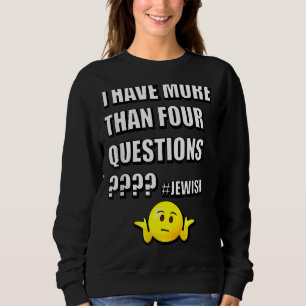 I Have More Than Four Questions Passover Jewish Se Sweatshirt